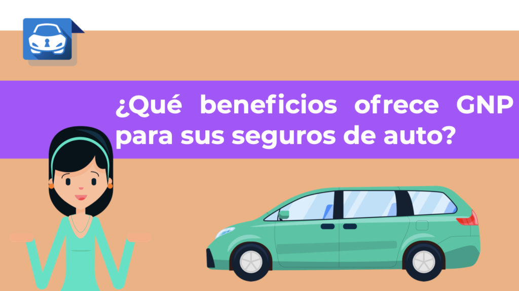 Estos Son Algunos De Los Beneficios Que Ofrece GNP Al Contratar Tu Seguro