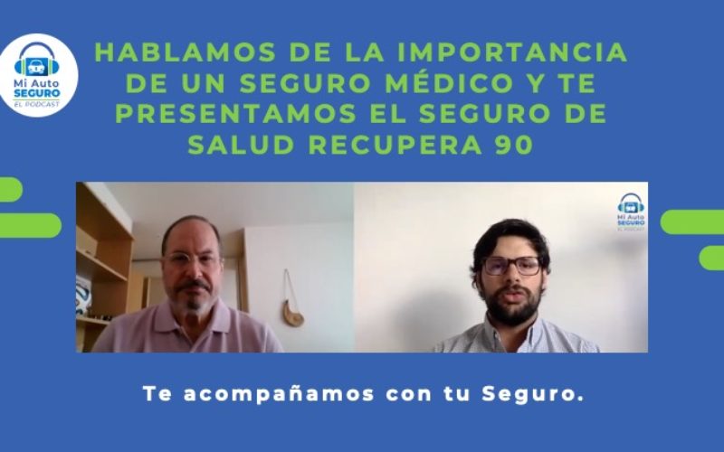 Capítulo 3 Mi Auto Seguro El Podcast: La importancia de un seguro médico, te presentamos el seguro de salud Recupera 90